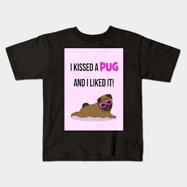 I kissed a pug and I liked it! Kids T-Shirt by Happyoninside